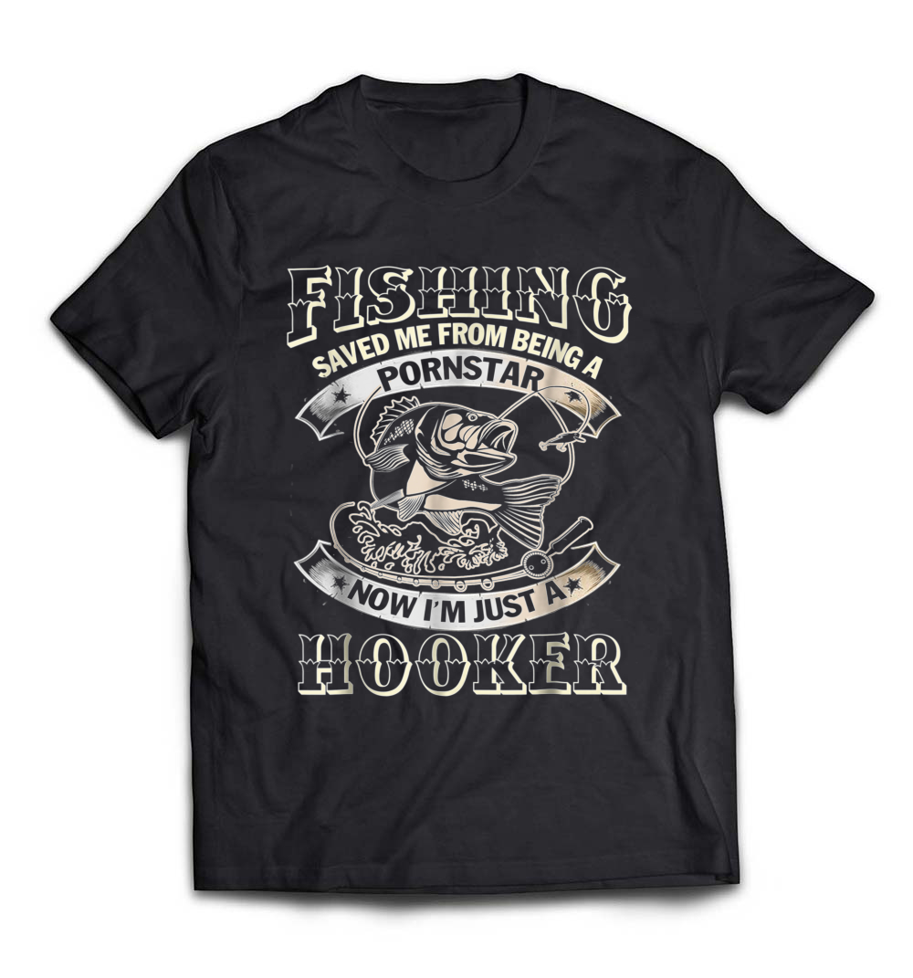 Fishing Saved Me from Becoming a Pornstar T-Shirt – A Humorous Gift for Fishing Fans